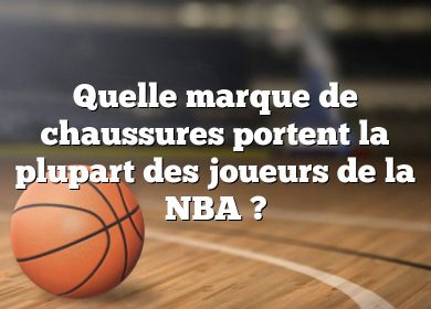 Quelle marque de chaussures portent la plupart des joueurs de la NBA ?